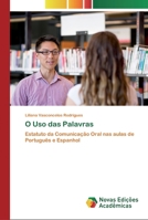 O Uso das Palavras: Estatuto da Comunicação Oral nas aulas de Português e Espanhol 6139624886 Book Cover