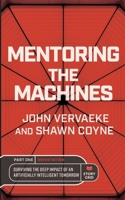 Mentoring the Machines: Orientation - Part One: Surviving the Deep Impact of the Artificially Intelligent Tomorrow 1645010821 Book Cover