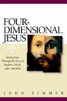 Four-Dimensional Jesus: Seeing Jesus Through the Eyes of Matthew, Mark, Luke, and John 156212532X Book Cover
