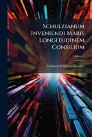 Schulzianum Inveniendi Maris Longitudinem Consilium, Volume 2 1286460948 Book Cover