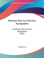 Memoire Pour Les Ouvriers Typographes: Und Proces Des Ouvriers Typographes (1862) 1144615496 Book Cover