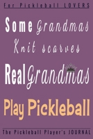 Some Grandmas knit scarves Real GRANDMAS play Pickleball: Funny Pickleball Player journal,diary,planner.Perfect for pickleball notes,record of games ... for Coach, Player or Fans 1650824858 Book Cover