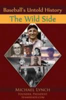 Baseball's Untold History: The Wild Side 1938545540 Book Cover