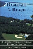 Baseball by the Beach: A History of America's National Pastime on Cape Cod 0940160714 Book Cover