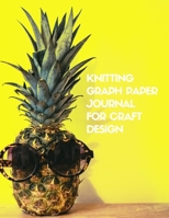 Knitting Graph Paper Journal for Craft Design: Gift for Knitters to Create Craft Projects 4:5 Ratio Pineapple relaxing with cool sunglasses 1692481347 Book Cover