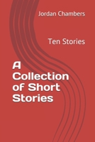A Collection of Short Stories: Ten Stories 1650493983 Book Cover