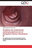 Analisis de Examenes Colonoscopicos En El Hospital Carlos Alcantara B 3846566578 Book Cover