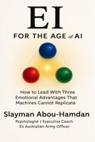 EI for the age of AI: How to Lead With the Three Emotional Advantages That Machines Cannot Replicate 1764447409 Book Cover