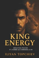 King Energy – Séduction, Pouvoir et l’Homme qui Commande la Vie (Pickup Artist) (French Edition) B0FHKLLZP2 Book Cover