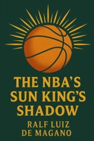 The NBA’s Sun King's Shadow: Heliocentrism, The Playoff Flaw, and the Rise of the 1-2 Punch B0G6WSWQSL Book Cover