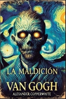 La maldición Van Gogh (Spanish Edition) B0DY182T5P Book Cover