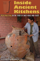 Inside Ancient Kitchens: New Directions in the Study of Daily Meals and Feasts 0870819429 Book Cover