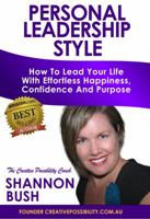 Personal Leadership Style: How to Lead Your Life with Effortless Happiness, Confidence and Purpose 0987589245 Book Cover