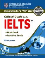 Guide to IELTS: An Official Guide for Cambridge English Language Testing System Exam Preparation 2022 - Study Guide + Workbook + Practice Test with Answer B09TGPV9JT Book Cover