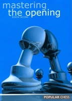 Mastering the Opening (Everyman Chess) 1857442237 Book Cover