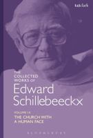 The Collected Works of Edward Schillebeeckx Volume 9: The Church with a Human Face 0567685470 Book Cover