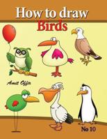 how to draw birds: drawing book for kids and adults that will teach you how to draw birds step by step 1490332790 Book Cover