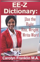 Ee-Z Dictionary: Use the Right, Rite, Wright, Write Word 1729787061 Book Cover