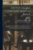 Exuviæ Sacræ Constantinopolitanæ: Fasciculus Documentorum Minorum Ad Byzantina Lipsana in Occidentem Sæculo Xiiie Translata Spectantium & Historiam ... Illustrantium; Volume 1 B0BQKMJDKV Book Cover