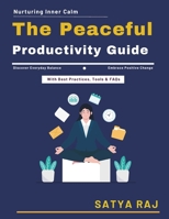 The Peaceful Productivity Guide: Mindful Parenting Tips | Mindfulness for Stress Relief | Mindful Wellness Techniques | Mindfulness for Busy Lifestyles | Mindful Aging Practices B0H1ZNKVRG Book Cover