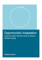 Opportunistic Adaptation: Using the Urban Renewal Cycle to Adapt to Climate Change 103205509X Book Cover