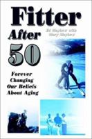 Fitter After 50: Forever Changing Our Beliefs About Aging 140330257X Book Cover