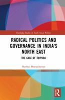 Radical Politics in Northeast India: History, Society and Ethnicity in Tripura 1138668729 Book Cover