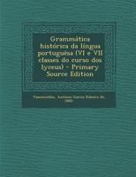 Grammática histórica da língua portuguêsa (VI e VII classes do curso dos lyceus) 1019954973 Book Cover