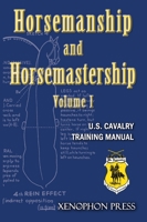 Horsemanship and Horsemastership: Volume 1, Part One-Education of the Rider, Part Two-Education of the Horse 1948717328 Book Cover