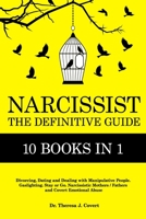 Narcissist: The Definitive Guide - 10 books in 1 - Divorcing, Dating and Dealing with Manipulative People. Gaslighting. Stay or Go. Narcissistic Mothers/Fathers and Covert Emotional abuse B08DPXG53X Book Cover