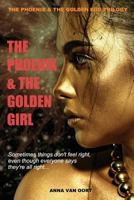 The Phoenix & the Golden Girl: Sometimes things don't feel right even though everyone says they're all right... 1977534473 Book Cover