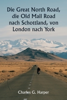 Die Great North Road, die Old Mail Road nach Schottland, von London nach York 9357336486 Book Cover