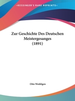 Zur Geschichte Des Deutschen Meistergesanges (1891) 1169614760 Book Cover
