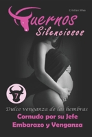 Cuernos Silenciosos: Cornudo por su jefe Embarazo y Venganza: Un marido que propone un swinger y ella se niega, producto de esto, tiene un hijo por fuera del matrimonio, ella cobrara dulce venganza B084QH2J67 Book Cover