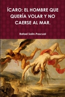 ÍCARO: EL HOMBRE QUE QUERÍA VOLAR Y NO CAERSE AL MAR. 1105782689 Book Cover
