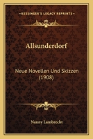 Allsunderdorf: Neue Novellen Und Skizzen (1908) 1167691776 Book Cover