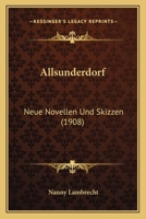 Allsunderdorf: Neue Novellen Und Skizzen (1908) 1160298858 Book Cover
