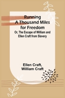 Running a Thousand Miles for Freedom; Or, The Escape of William and Ellen Craft from Slavery 9357938559 Book Cover
