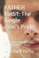 FATHER FIRST: The Single Lion's Pride: Book 3 of the SEND ME Series: The Hidden Lions - Phase 1 B0FB3KG9KQ Book Cover