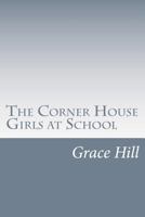 The Corner House Girls at School 1499747837 Book Cover