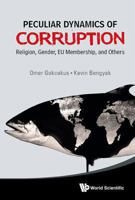 Peculiar Dynamics Of Corruption: Religion, Gender, Eu Membership, And Others 9814556971 Book Cover