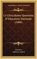 Le Clericalisme Questions D'Education Nationale (1900) 114500850X Book Cover