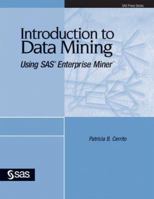 Introduction to Data Mining Using SAS Enterprise Miner 1590478290 Book Cover