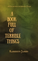 A Book Full of Terrible Things 1545428093 Book Cover