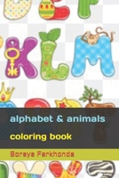 alphabet & animals coloring book: Soraya Farkhonde B0B92QRT8B Book Cover