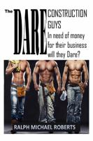 The Dare: Construction Guys: Starting their own business they are in need of money. Will they DARE? 1950964418 Book Cover