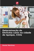 Determinação de Ehrlichia canis na cidade de Iquique, Chile 6206986470 Book Cover