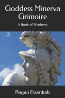 Goddess Minerva Grimoire: A Book of Shadows 1092948058 Book Cover