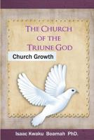 The Church of the Triune God: Church Growth 1478164867 Book Cover