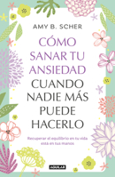Cómo sanar tu ansiedad cuando nadie más puede hacerlo / How To Heal Yourself From Anxiety When No One Else Can (Spanish Edition) 8403525346 Book Cover